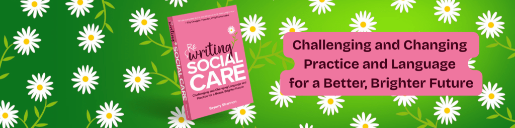 An image of the cover of my Rewriting Social Care book. The text says 'Challenging and changing language and practice for a better, brighter future.